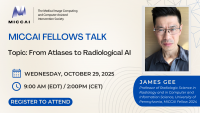 Join the MICCAI Fellows Talk with Prof. James Gee - Oct 29, 2025